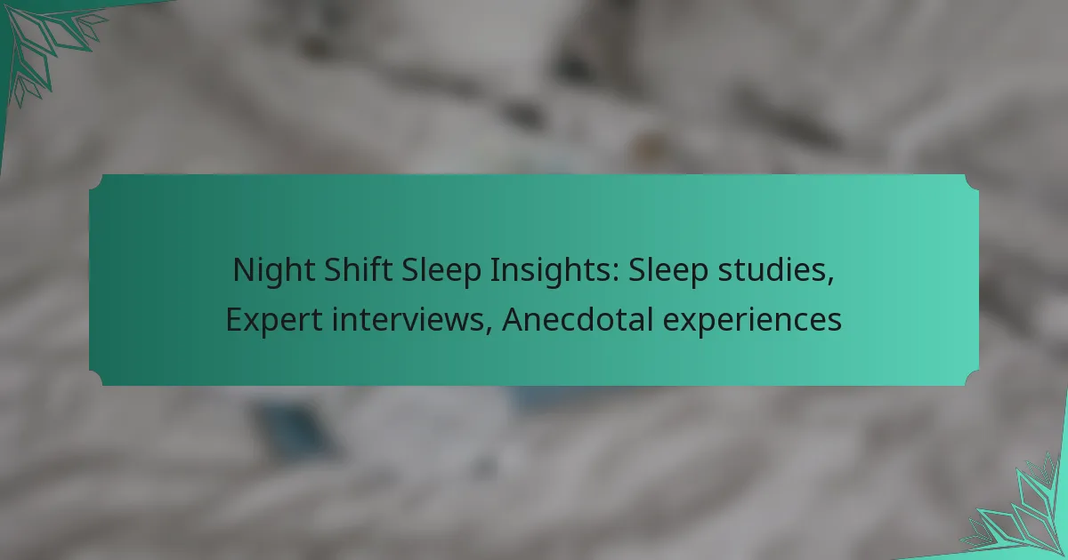 Night Shift Sleep Insights: Sleep studies, Expert interviews, Anecdotal experiences