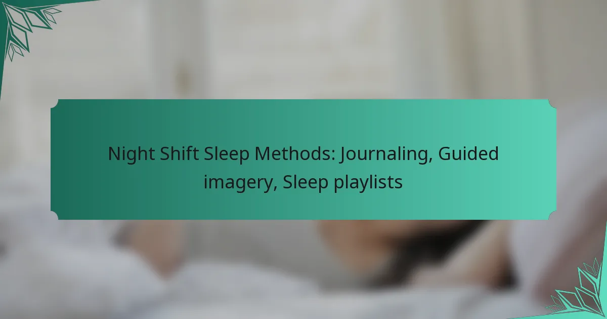 Night Shift Sleep Methods: Journaling, Guided imagery, Sleep playlists