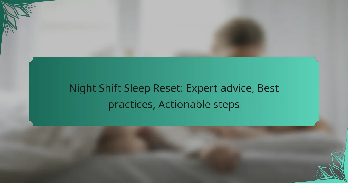 Night Shift Sleep Reset: Expert advice, Best practices, Actionable steps