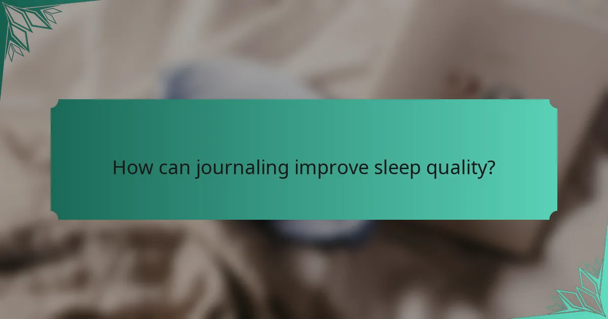How can journaling improve sleep quality?