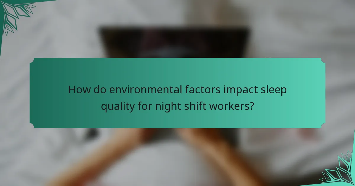 How do environmental factors impact sleep quality for night shift workers?