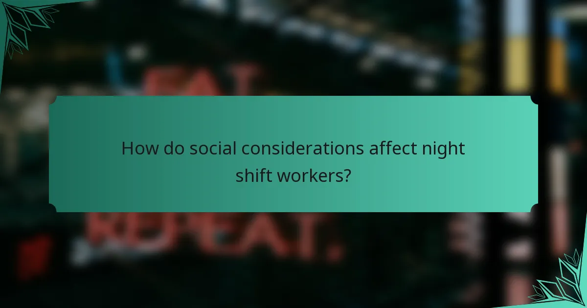 How do social considerations affect night shift workers?