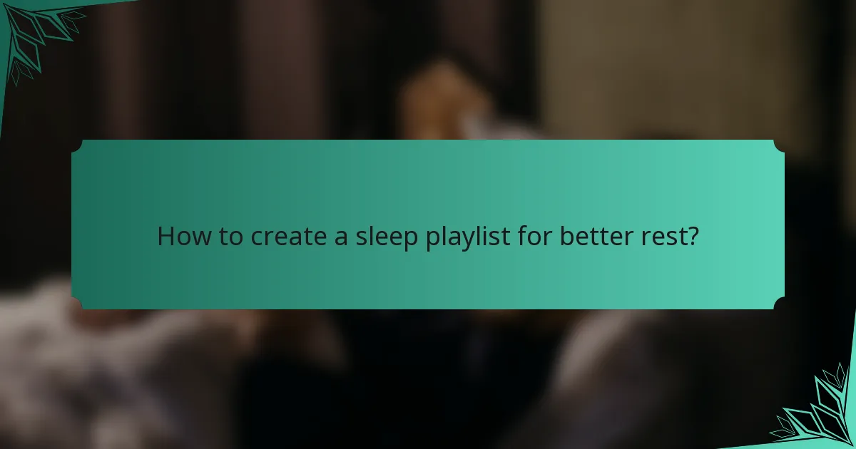 How to create a sleep playlist for better rest?