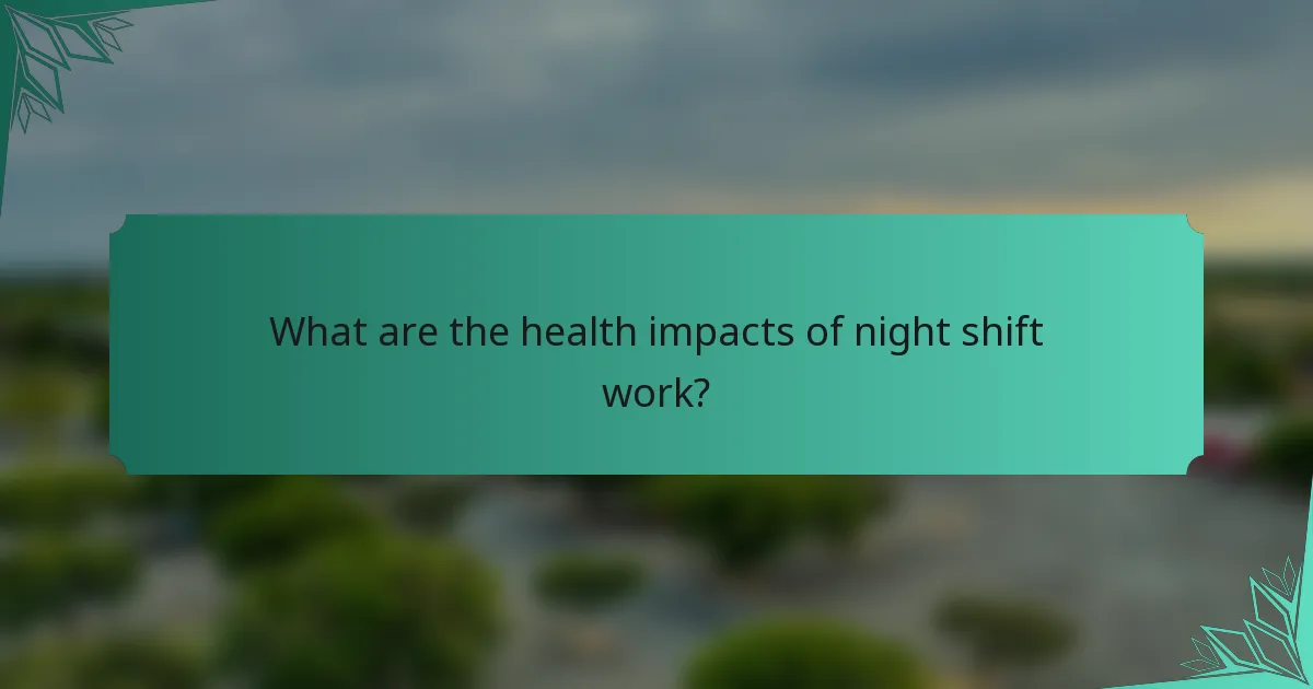 What are the health impacts of night shift work?