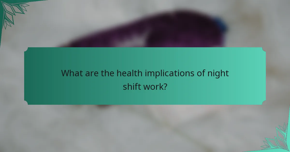 What are the health implications of night shift work?