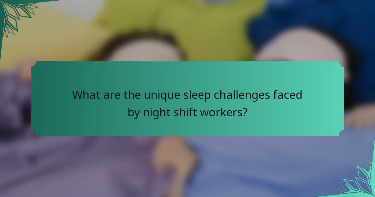 What are the unique sleep challenges faced by night shift workers?