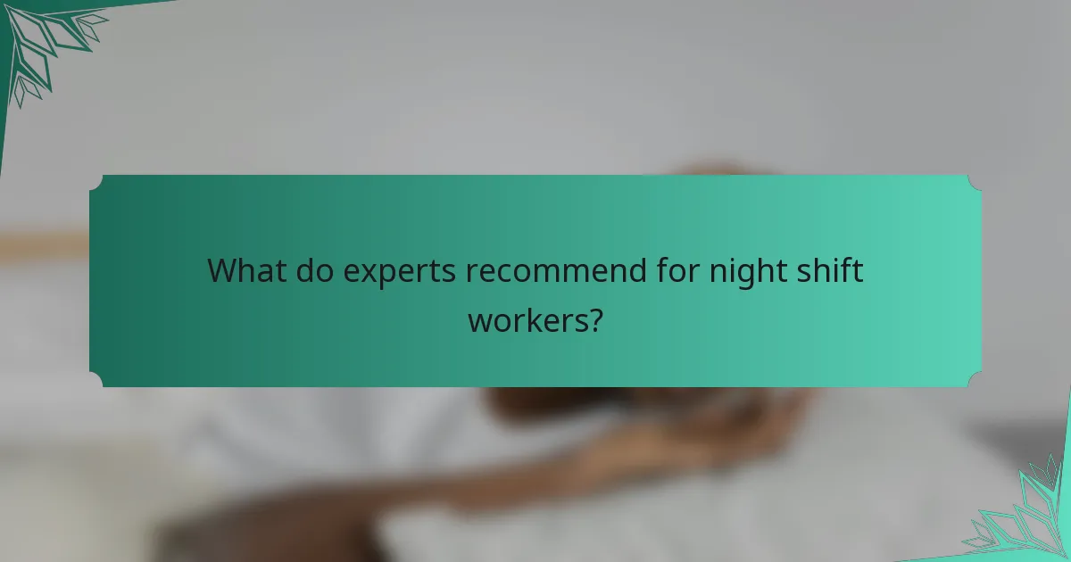 What do experts recommend for night shift workers?