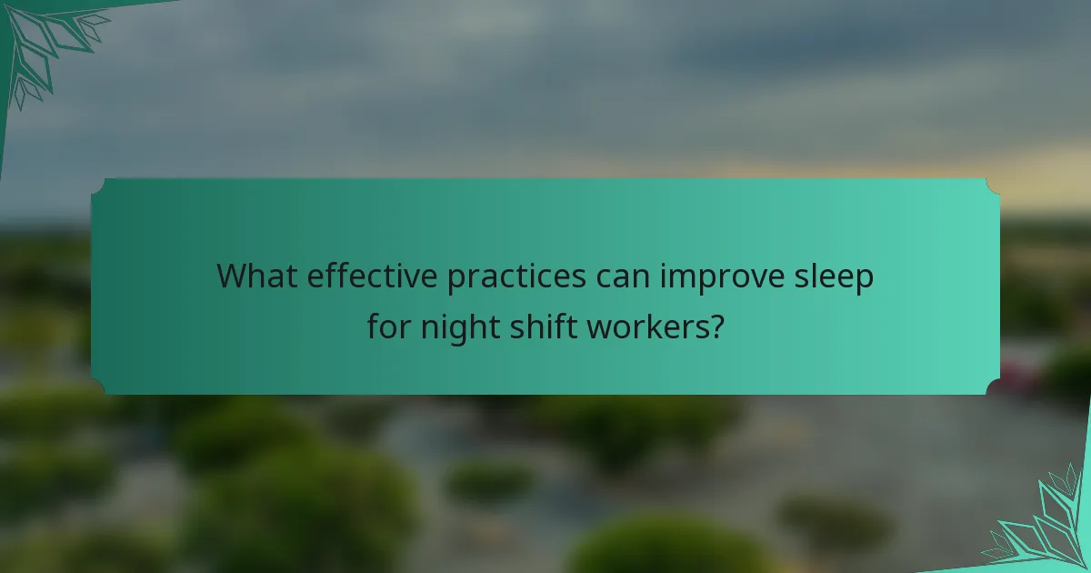 What effective practices can improve sleep for night shift workers?