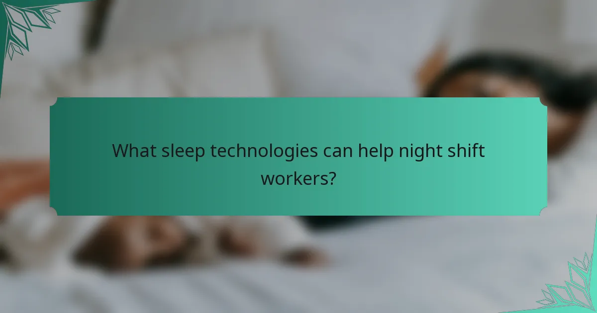 What sleep technologies can help night shift workers?