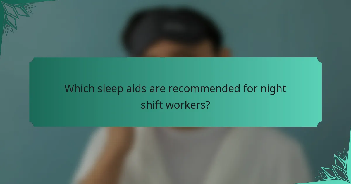 Which sleep aids are recommended for night shift workers?