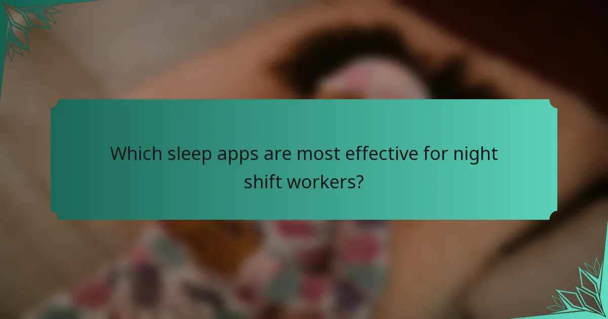 Which sleep apps are most effective for night shift workers?